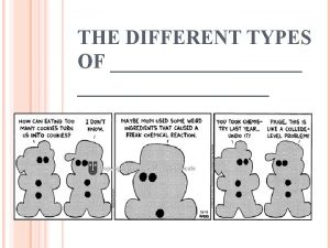 THE DIFFERENT TYPES OF THE DIFFERENT TYPES OF