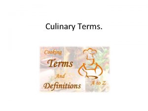 Culinary Terms Culinary Terms appear every year on