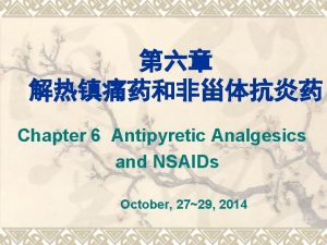 Chapter 6 Antipyretic Analgesics and NSAIDs October 2729