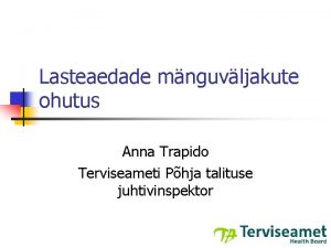 Lasteaedade mnguvljakute ohutus Anna Trapido Terviseameti Phja talituse