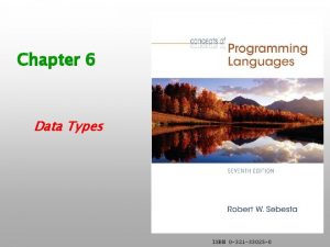 Chapter 6 Data Types ISBN 0 321 33025