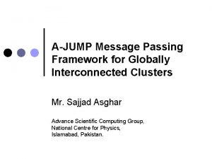 AJUMP Message Passing Framework for Globally Interconnected Clusters