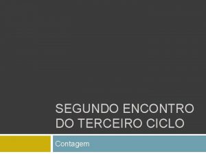 SEGUNDO ENCONTRO DO TERCEIRO CICLO Contagem Vamos relembrar