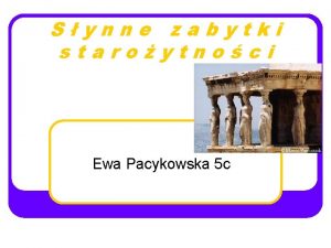 Synne zabytki staroytnoci Ewa Pacykowska 5 c Staroytna