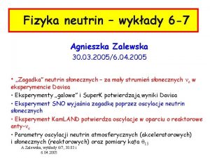 Fizyka neutrin wykady 6 7 Agnieszka Zalewska 30