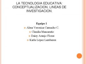 LA TECNOLOGIA EDUCATIVA CONCEPTUALIZACION LINEAS DE INVESTIGACION Equipo