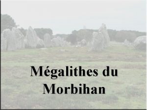 Mgalithes du Morbihan Si lon aborde les mgalithes