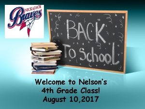 Welcome to Nelsons 4 th Grade Class August