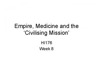 Empire Medicine and the Civilising Mission HI 176