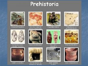 PREHISTORIA EDAD DE LA PIEDRA Paleoltico EDAD DE