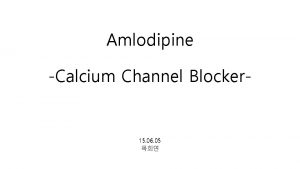 Amlodipine Calcium Channel Blocker 15 06 05 Amlodipine