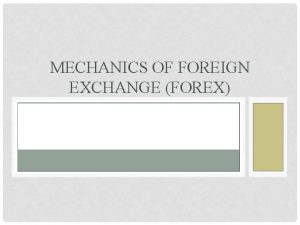 MECHANICS OF FOREIGN EXCHANGE FOREX FOREIGN EXCHANGE FOREX