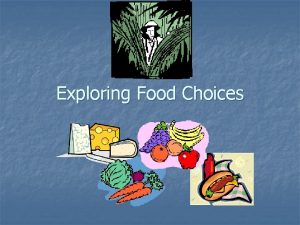 Exploring Food Choices Why do we eat Food