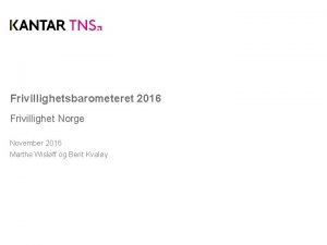 Frivillighetsbarometeret 2016 Frivillighet Norge November 2016 Marthe Wislff