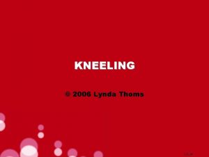 KNEELING 2006 Lynda Thoms CCLI Kneeling in that