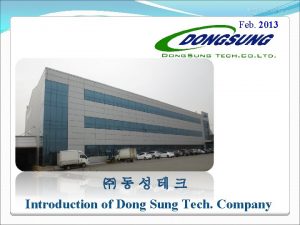 Feb 2013 Introduction of Dong Sung Tech Company