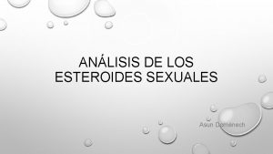 ANLISIS DE LOS ESTEROIDES SEXUALES Asun Domnech INTRODUCCIN