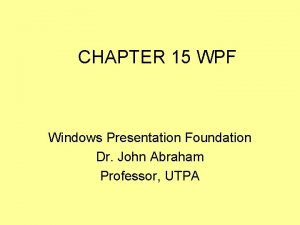 CHAPTER 15 WPF Windows Presentation Foundation Dr John