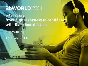 eteaching from digital shyness to confidence with Blackboard