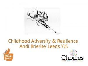 Childhood Adversity Resilience Andi Brierley Leeds YJS Biological