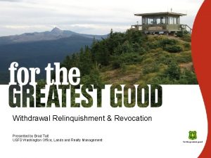 Withdrawal Relinquishment Revocation Presented by Brad Tait USFS