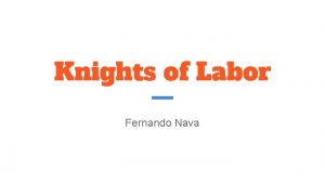 Knights of Labor Fernando Nava Knights of Labor