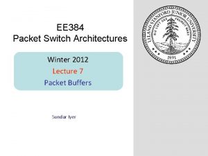 EE 384 Packet Switch Architectures Winter 2012 Lecture