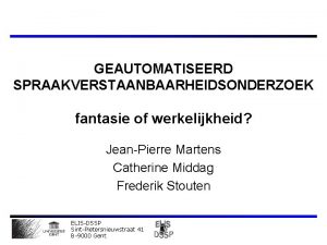 GEAUTOMATISEERD SPRAAKVERSTAANBAARHEIDSONDERZOEK fantasie of werkelijkheid JeanPierre Martens Catherine