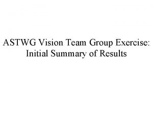 ASTWG Vision Team Group Exercise Initial Summary of
