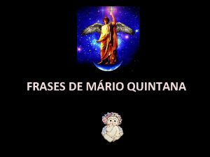 FRASES DE MRIO QUINTANA A alma essa coisa