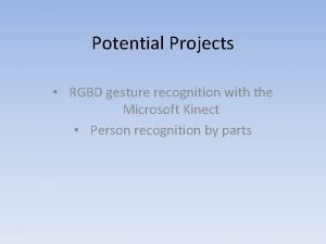 Potential Projects RGBD gesture recognition with the Microsoft
