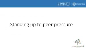 Standing up to peer pressure Peer pressure makes