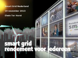 Smart Grid Nederland 19 november 2013 Elwin Ter