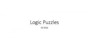 Logic Puzzles CS 1511 Three Switches One Lightbulb