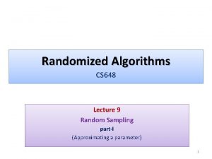 Randomized Algorithms CS 648 Lecture 9 Random Sampling