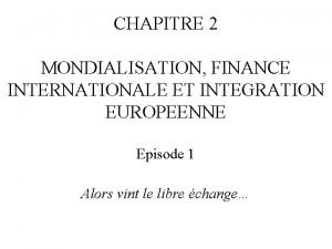 CHAPITRE 2 MONDIALISATION FINANCE INTERNATIONALE ET INTEGRATION EUROPEENNE