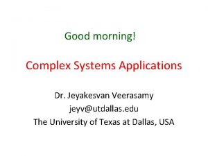 Good morning Complex Systems Applications Dr Jeyakesvan Veerasamy