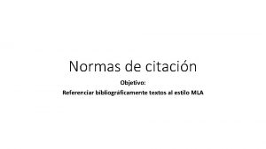 Normas de citacin Objetivo Referenciar bibliogrficamente textos al