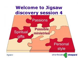 Welcome to Jigsaw discovery session 4 Jigsaw The