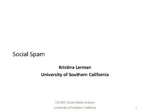 Social Spam Kristina Lerman University of Southern California