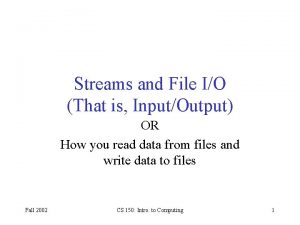 Streams and File IO That is InputOutput OR