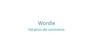 Wordle Dal gioco alla conoscenza Il programma Wordle