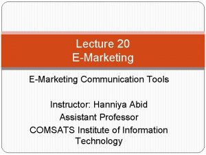 Lecture 20 EMarketing Communication Tools Instructor Hanniya Abid