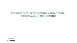 ATIVIDADE DE TELEATENDIMENTO ASSDIO MORAL PRECARIZAO E ADOECIMENTO