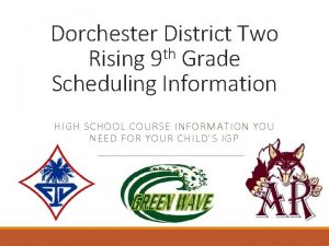 Dorchester District Two th Rising 9 Grade Scheduling