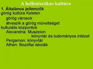 A hellnisztikus kultra 1 ltalnos jellemzk grg kultra