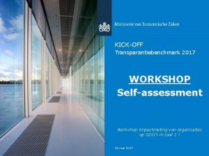 KICKOFF Transparantiebenchmark 2017 WORKSHOP Selfassessment Workshop Impactmeting van