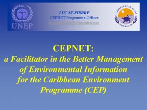 LUC STPIERRE CEPNET Programme Officer lsp uneprcujacwjamaica com