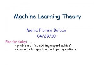 Machine Learning Theory Maria Florina Balcan 042910 Plan