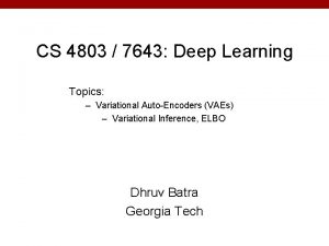 CS 4803 7643 Deep Learning Topics Variational AutoEncoders